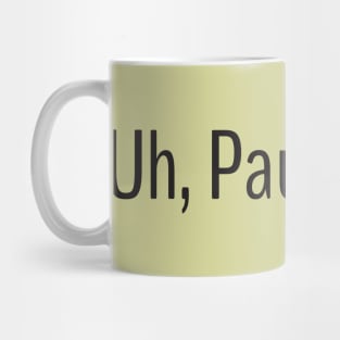 Uh, Paul in uh... Mug